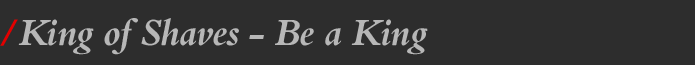 King of Shaves - Be a King